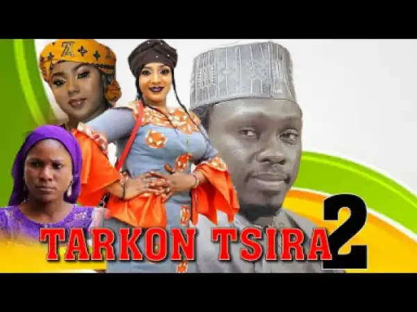 TARKON TSIRA part 2 Sabon Shirin Hausa latest New Hausa Movie 2019